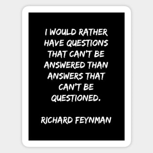 Richard Feynman Quote I'd RAther Have Questions That Can't Be Answered Sticker